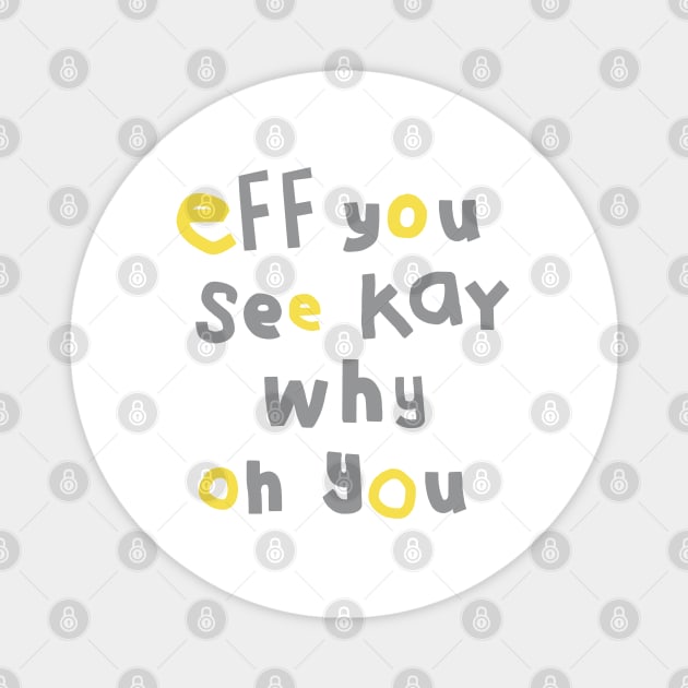 Eff You See Kay Typography Yellow Gray Magnet by ellenhenryart